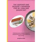 THE SEAFOOD AND DESSERT COOKBOOK FOR MY LEAN AND GREEN DIET: 50 DELICIOUS LEAN AND GREEN RECIPES FOR SEAFOOD AND DESSERT TO STAY HEALTHY AND BOOST ENE