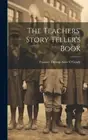 The Teachers' Story Teller's Book by Frances Throop Alice O'Grady [Hardback]