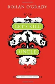 LET'S KILL UNCLE: A NOVEL (THE BLOOMSBURY GROUP) By Rohan O'grady **BRAND NEW**