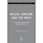 WILLIE, WAYLON, AND THE BOYS: HOW NASHVILLE OUTSIDERS CHANGED COUNTRY MUSIC FOREVER