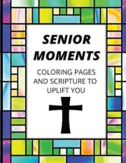 Senior Moments: Coloring Pages And Scripture To Uplift You by Lisa Tompa