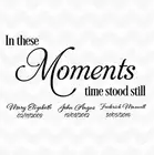 IN THESE MOMENTS TIME STOOD STILL vinyl wall sticker names & birthdates