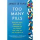 Too Many Pills: How Too Much Medicine Is Endangering Our Health and What We Can Do about It