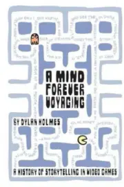 A Mind Forever Voyaging: A History of Storytelling in Video Games [Paperback]