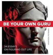 Be Your Own Guru: 34 Essays on Figuring Out Life by Anastasia Petrenko Hardcover