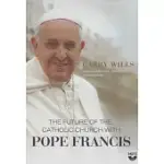THE FUTURE OF THE CATHOLIC CHURCH WITH POPE FRANCIS