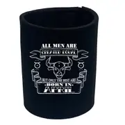 April Taurus Birthday All Men Are Created Equal - Funny Novelty Stubby Holder