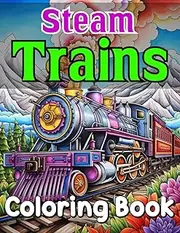 Steam Trains Coloring Book: Charming Locomotives, Steam engine trains, and Railroads Trains Coloring Pages, Stress Relief and Relaxation, Sketch Illustrations for Adults and Trains lovers