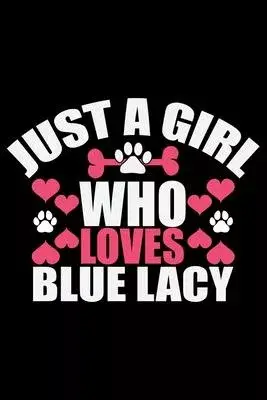 Just A Girl Who Loves Blue Lacy: Cool Blue Lacy Dog Journal Notebook - Blue Lacy Puppy Lover Gifts - Funny Blue Lacy Dog Notebook - Blue Lacy Owner Gi