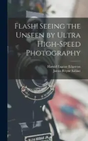 Flash! Seeing the Unseen by Ultra High-speed Photography [Hardback]