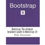 BOOTSTRAP: THE ULTIMATE BEGINNERS GUIDE TO BOOTSTRAP 3.0