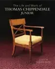 The Life and Work of Thomas Chippendale Junior by Chippendale Junior, Thomas, G