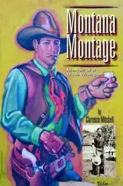 Montana Montage: Memoir of a Dude Wrangler by Clarence Mitchell (English) Hardco