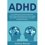 ADHD: A COMPREHENSIVE GUIDE TO ATTENTION DEFICIT HYPERACTIVITY DISORDER IN BOTH ADULTS AND CHILDREN, PARENTING ADHD, AND ADH