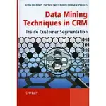 DATA MINING TECHNIQUES IN CRM: INSIDE CUSTOMER SEGMENTATION