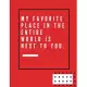 My favorite place in the entire world is next to you.: -Notebook, Journal Composition Book 110 Lined Pages Love Quotes Notebook ( 8.5