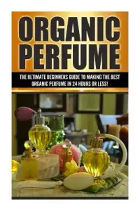 在飛比找博客來優惠-Organic Perfume: The Ultimate 