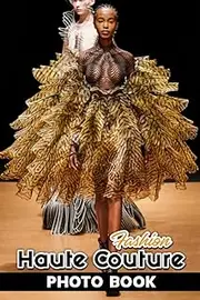 Haute Couture Fashion Photo Book: Incredible Images Of Fashion Models For Adults/ Great Gift /Awesome Illustrations To Relax And Unwind