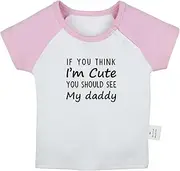 [iDzn] If You Think I'm Cute You Should See My Daddy Funny T Shirt for Baby, Newborn Babies T-Shirts, Infant Tops Graphic Tees