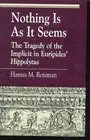Nothing Is as It Seems: The Tragedy of the Implicit in Euripides' Hippolytus by
