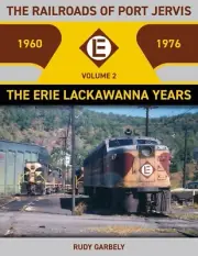 The Railroads of PORT JERVIS, Vol. 2 Erie Lackawanna Years, 1960-1976, BRAND NEW