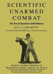 SCIENTIFIC UNARMED COMBAT The Art of Dynamic Self-Defence by R.A. Vairamuttu Pap