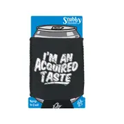 Im An Acquired Taste - Funny Novelty Stubby Holder With Base