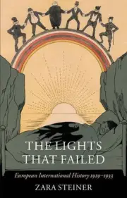 The Lights that Failed: European International History 1919-1933 by Zara Steiner