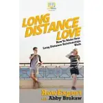 LONG DISTANCE LOVE: HOW TO MAKE YOUR LONG DISTANCE RELATIONSHIPS WORK