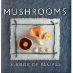 MUSHROOMS: A BOOK OF RECIPES