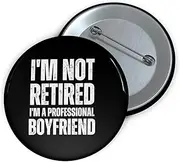 [Teegarb Letter Blanket] Funny Pinback Button Pin Badge Saying I'm Not Retired I'm Professional Boyfriend Sassy Novelty Women Men Sayings