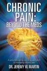 Chronic Pain: Beyond the Meds by Martin, Jeremy W. -Paperback