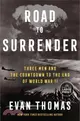 Road to Surrender: Three Men and the Countdown to the End of World War II