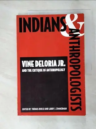 【書寶二手書T8／社會_D2Z】Indians and Anthropologists: Vine Deloria, Jr., and the Critique of Anthropology_Thomas Biolsi (EDT); Larry J. Zimmerman (EDT)