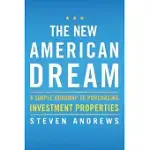 THE NEW AMERICAN DREAM: A SIMPLE ROADMAP TO PURCHASING INVESTMENT PROPERTIES