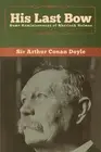 His Last Bow: Some Reminiscences of Sherlock Holmes by Sir Arthur Conan Doyle (E