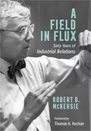 A Field in Flux: Sixty Years of Industrial Relations (Hardback or Cased Book)