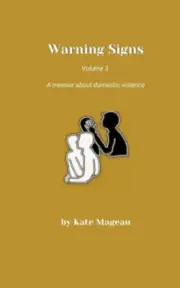 Warning Signs - Volume 3: A memoir about domestic violence by Mageau, Kate