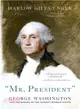 Mr. President ─ George Washington and the Making of the Nation's Highest Office