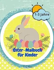 Oster-Malbuch für Kinder: Tolles Oster-Aktivitätsbuch für Kinder/Jungen/Mädchen mit Hasen, Eiern, Körben | Niedliche und lustige Bilder | Alter 1-3 | Kinder, Vorschulkinder und Kleinkinder