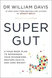 Super Gut: A Four-Week Plan to Reprogram Your Microbiome by Dr William Davis NEW