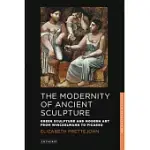 THE MODERNITY OF ANCIENT SCULPTURE: GREEK SCULPTURE AND MODERN ART FROM WINCKELMANN TO PICASSO