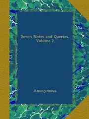 Devon Notes and Queries, Volume 2