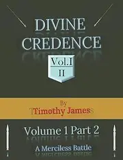 Divine Credence Volume 1 Part 2 A Merciless Battle