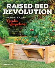Raised Bed Revolution: Build It, Fill It, Plant It...Garden Anywhere!