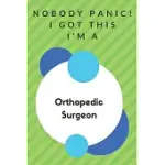 NOBODY PANIC! I GOT THIS I’’M A ORTHOPEDIC SURGEON: FUNNY GREEN AND WHITE ORTHOPEDIC SURGEON POISON...ORTHOPEDIC SURGEON APPRECIATION NOTEBOOK