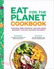 Eat for the Planet Cookbook ― 75 Recipes from Leaders of the Plant-based Movement That Will Help Save the World