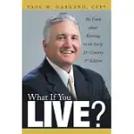 WHAT IF YOU LIVE?: THE TRUTH ABOUT RETIRING IN THE EARLY 21ST CENTURY 2ND EDITION