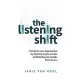 Listening Shift: Transform Your Organization by Listening to Your People and Helping Your People Listen to You