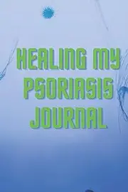 Healing my skin psoriasis, eczema Journal: Healing Journal